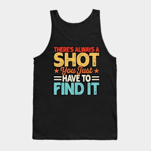 There's Always A Shot You Just Have To Find It T shirt For Women Tank Top